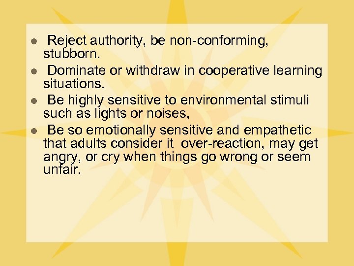 l l Reject authority, be non-conforming, stubborn. Dominate or withdraw in cooperative learning situations.