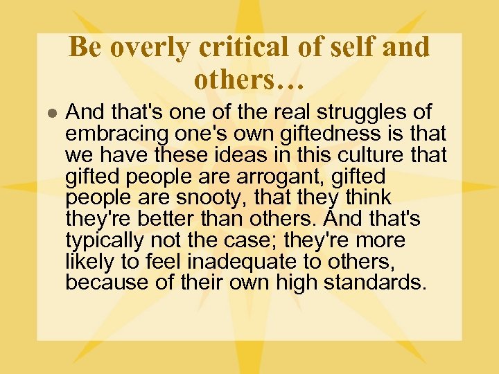 Be overly critical of self and others… l And that's one of the real