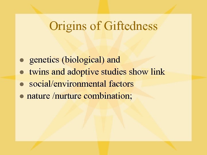 Origins of Giftedness l l genetics (biological) and twins and adoptive studies show link