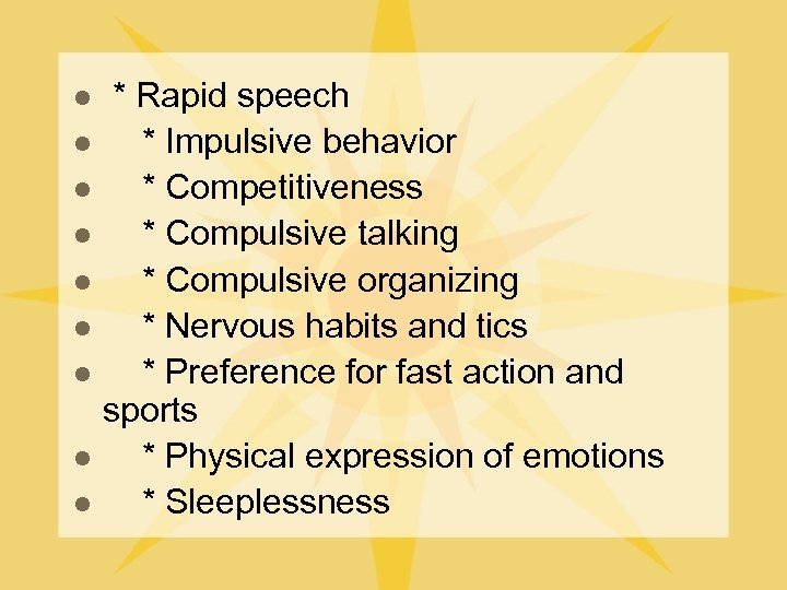 l l l l l * Rapid speech * Impulsive behavior * Competitiveness *