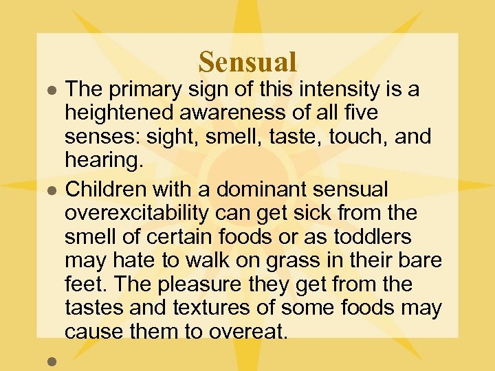 Sensual l The primary sign of this intensity is a heightened awareness of all