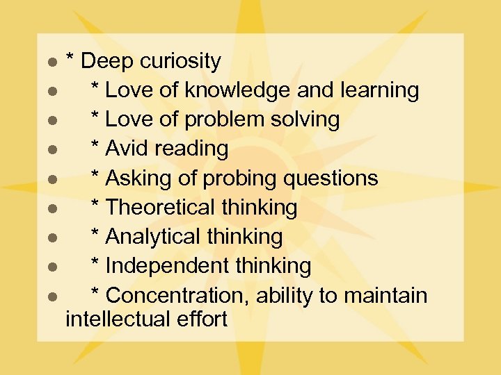 l l l l l * Deep curiosity * Love of knowledge and learning