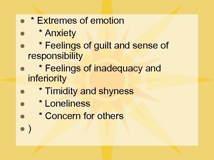 l l l l * Extremes of emotion * Anxiety * Feelings of guilt