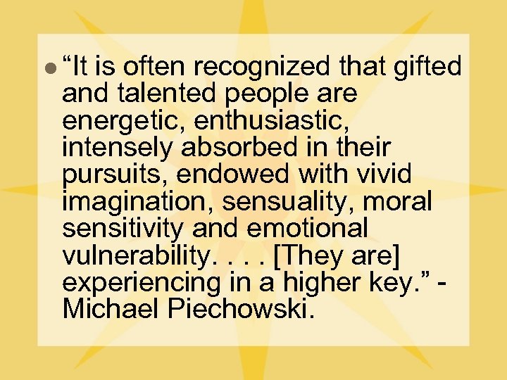 l “It is often recognized that gifted and talented people are energetic, enthusiastic, intensely