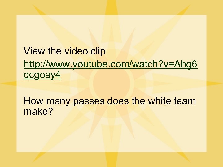 View the video clip http: //www. youtube. com/watch? v=Ahg 6 qcgoay 4 How many