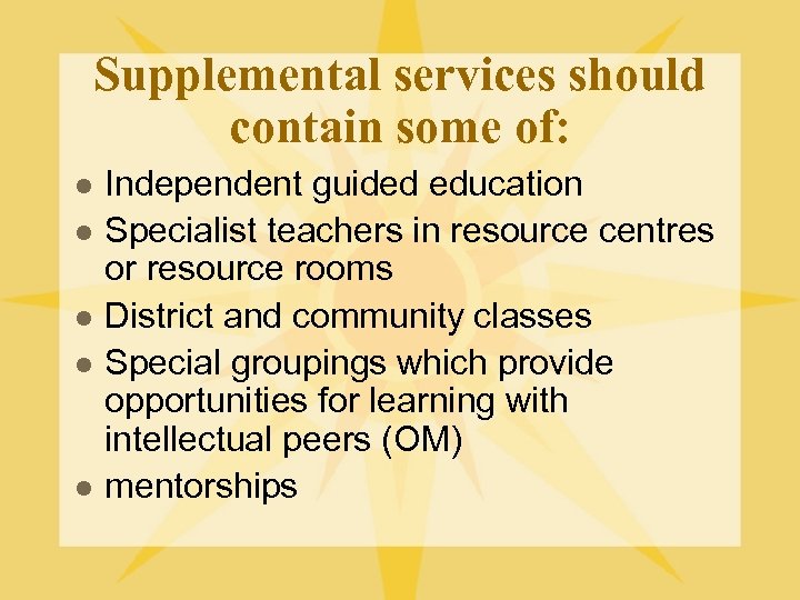 Supplemental services should contain some of: l l l Independent guided education Specialist teachers
