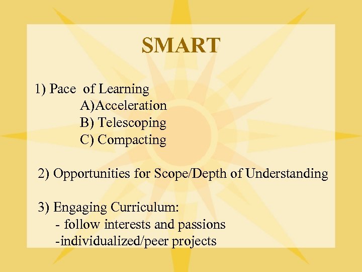 SMART 1) Pace of Learning A)Acceleration B) Telescoping C) Compacting 2) Opportunities for Scope/Depth