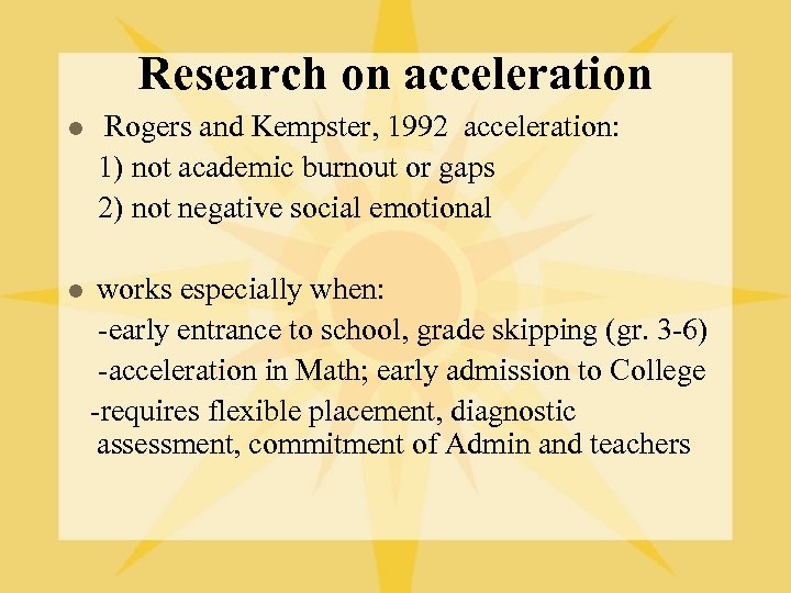 Research on acceleration l l Rogers and Kempster, 1992 acceleration: 1) not academic burnout