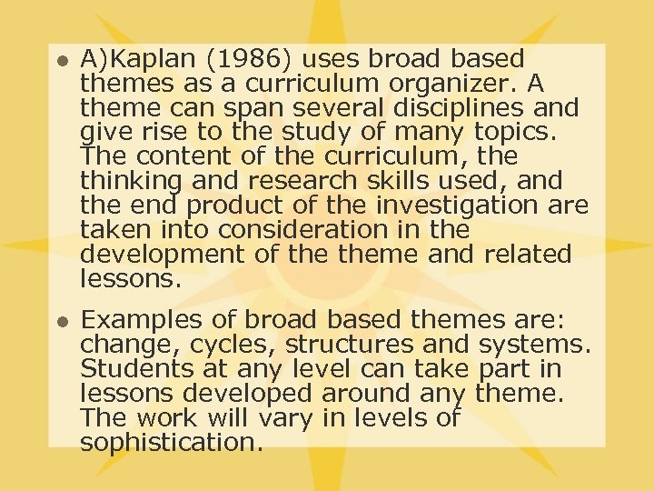 l l A)Kaplan (1986) uses broad based themes as a curriculum organizer. A theme