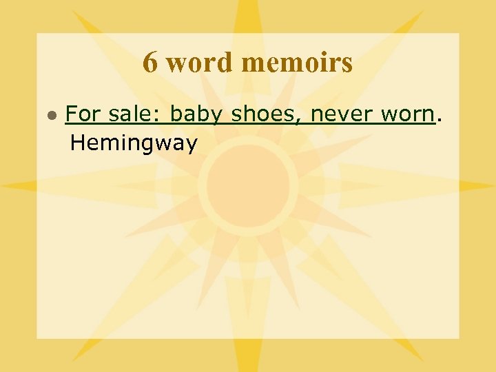 6 word memoirs l For sale: baby shoes, never worn. Hemingway 