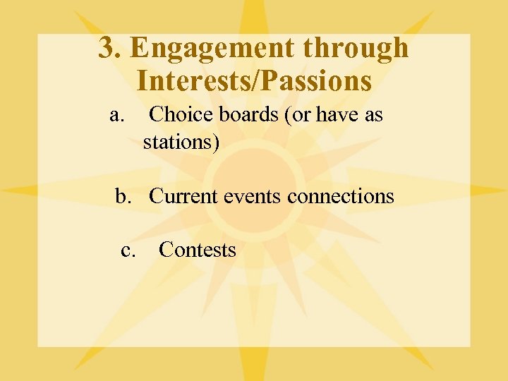 3. Engagement through Interests/Passions a. Choice boards (or have as stations) b. Current events