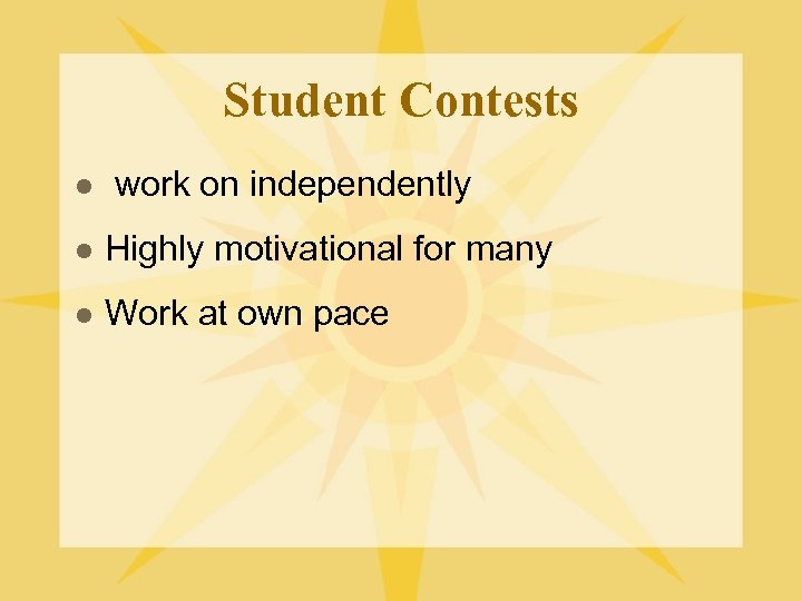 Student Contests l work on independently l Highly motivational for many l Work at