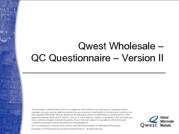 Qwest Wholesale – QC Questionnaire – Version II The information contained herein does not