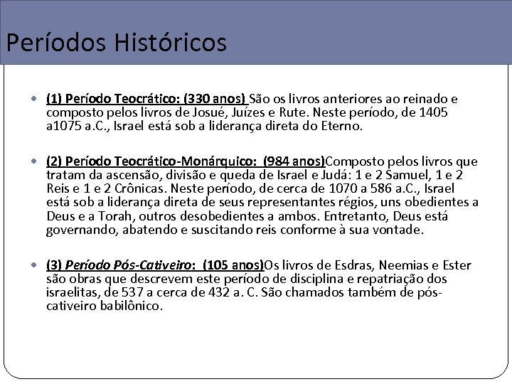 Períodos Históricos (1) Período Teocrático: (330 anos) São os livros anteriores ao reinado e