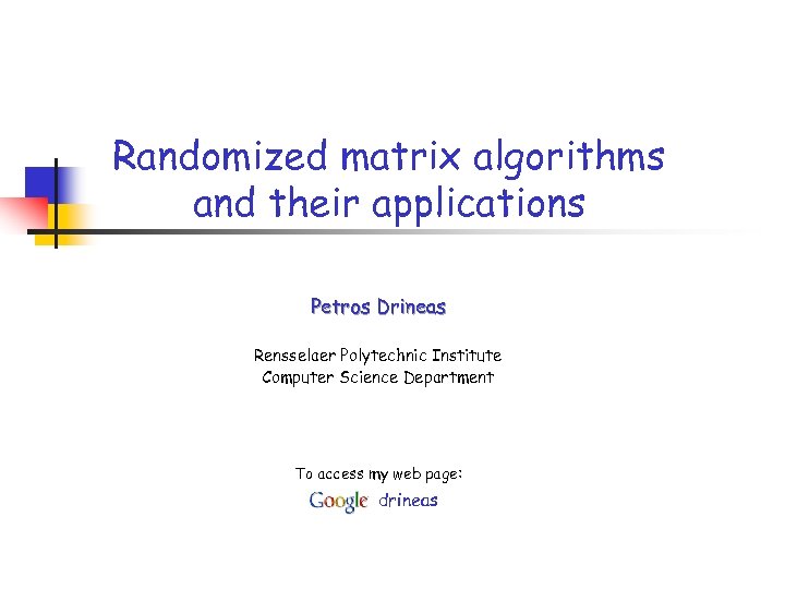 Randomized matrix algorithms and their applications Petros Drineas Rensselaer Polytechnic Institute Computer Science Department