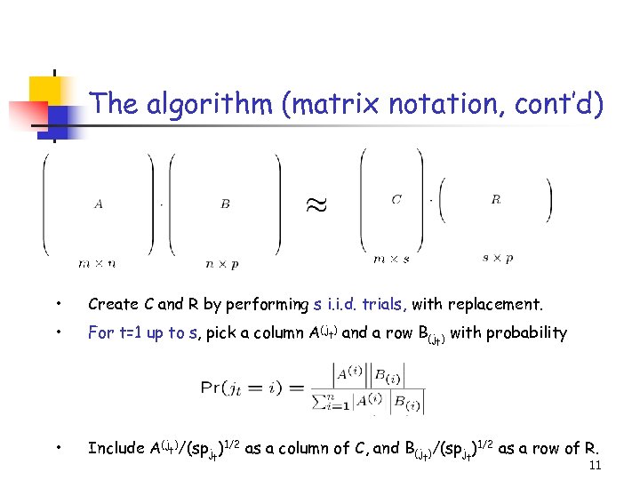 The algorithm (matrix notation, cont’d) • Create C and R by performing s i.