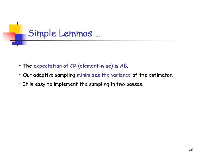Simple Lemmas … • The expectation of CR (element-wise) is AB. • Our adaptive