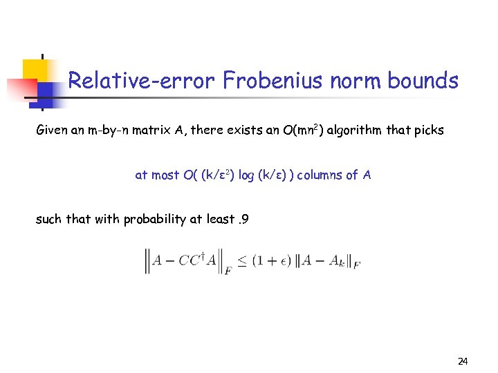 Relative-error Frobenius norm bounds Given an m-by-n matrix A, there exists an O(mn 2)