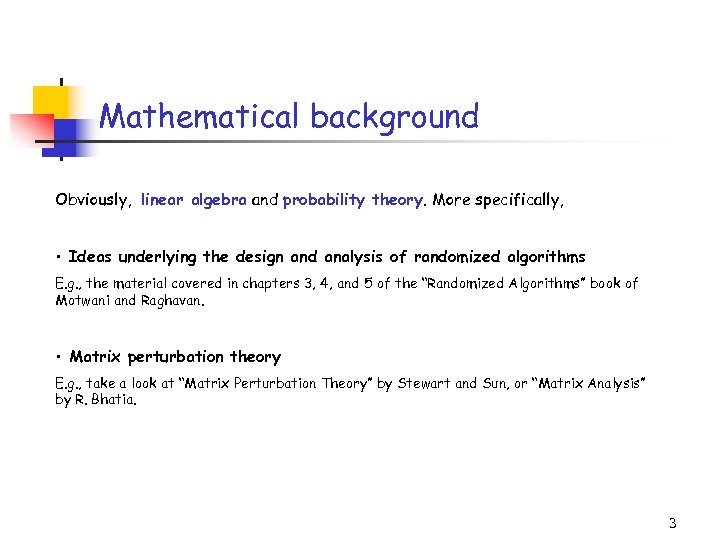 Mathematical background Obviously, linear algebra and probability theory. More specifically, • Ideas underlying the