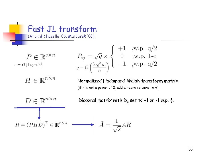 Fast JL transform (Ailon & Chazelle ’ 06, Matousek ’ 06) Normalized Hadamard-Walsh transform
