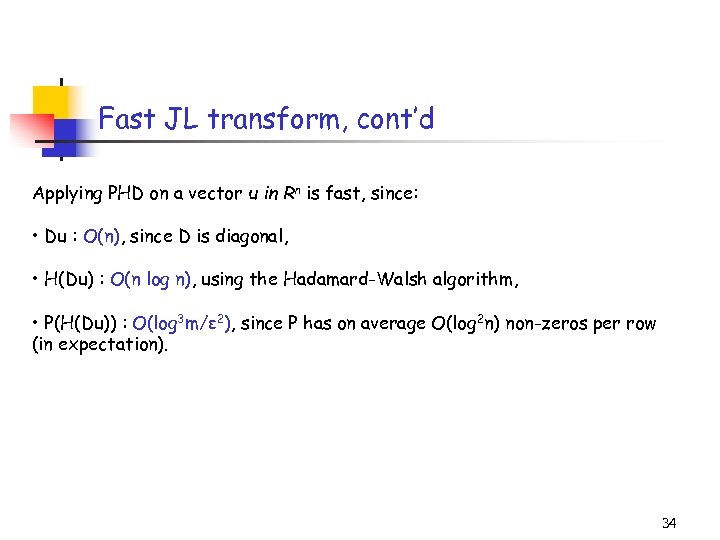 Fast JL transform, cont’d Applying PHD on a vector u in Rn is fast,