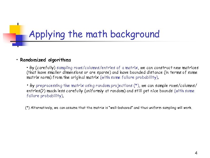 Applying the math background • Randomized algorithms • By (carefully) sampling rows/columns/entries of a