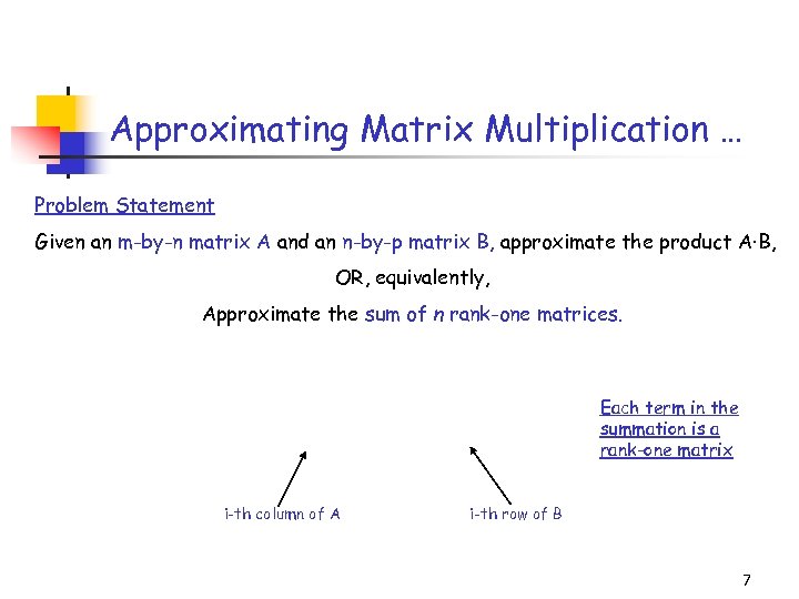 Approximating Matrix Multiplication … Problem Statement Given an m-by-n matrix A and an n-by-p