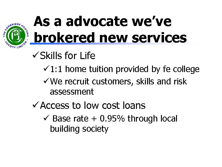 As a advocate we’ve brokered new services ü Skills for Life ü 1: 1