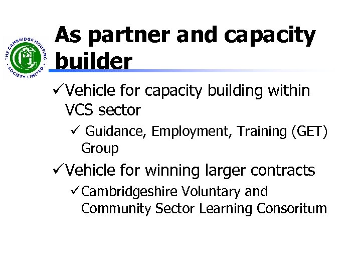 As partner and capacity builder ü Vehicle for capacity building within VCS sector ü
