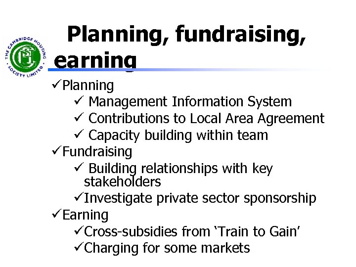 Planning, fundraising, earning üPlanning ü Management Information System ü Contributions to Local Area Agreement