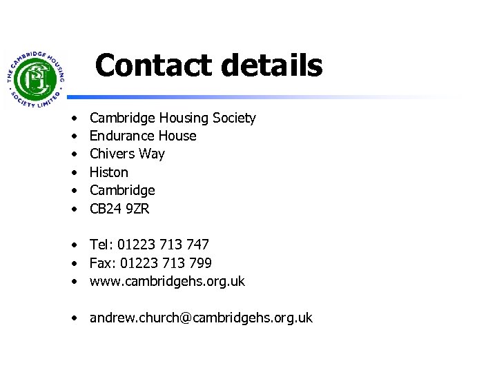 Contact details • • • Cambridge Housing Society Endurance House Chivers Way Histon Cambridge