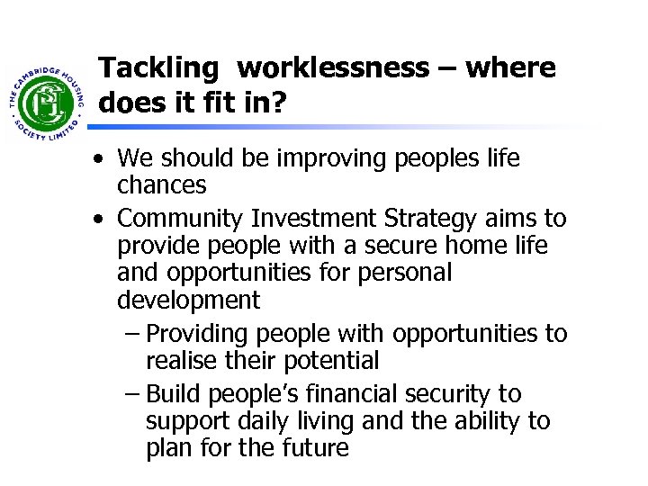 Tackling worklessness – where does it fit in? • We should be improving peoples