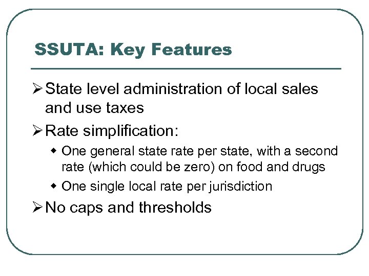 SSUTA: Key Features Ø State level administration of local sales and use taxes Ø