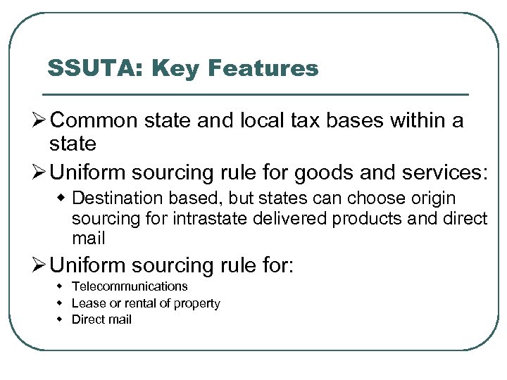 SSUTA: Key Features Ø Common state and local tax bases within a state Ø
