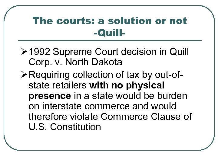 The courts: a solution or not -QuillØ 1992 Supreme Court decision in Quill Corp.