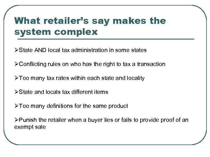 What retailer’s say makes the system complex ØState AND local tax administration in some