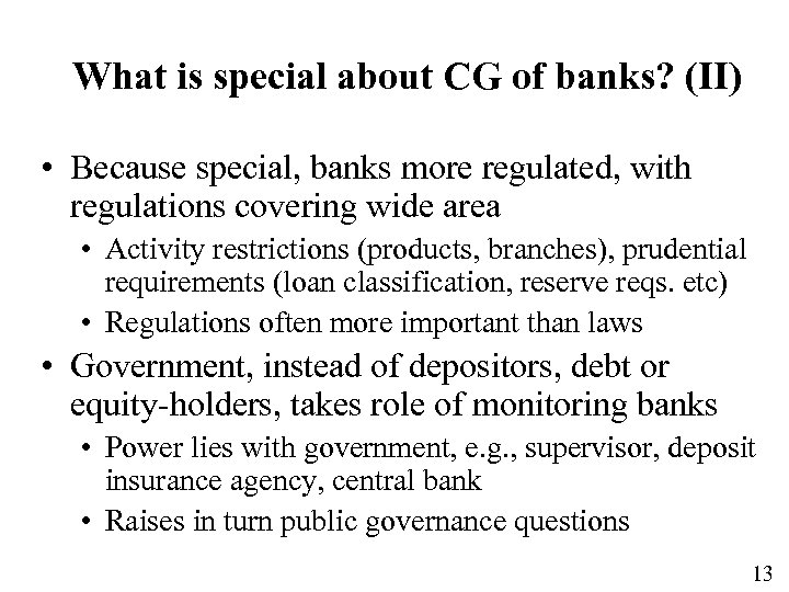 What is special about CG of banks? (II) • Because special, banks more regulated,