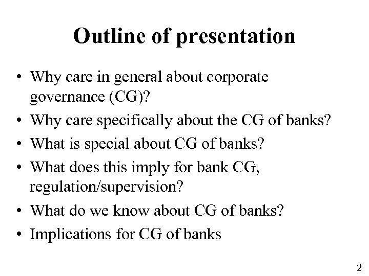 Outline of presentation • Why care in general about corporate governance (CG)? • Why