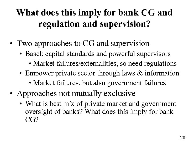 What does this imply for bank CG and regulation and supervision? • Two approaches