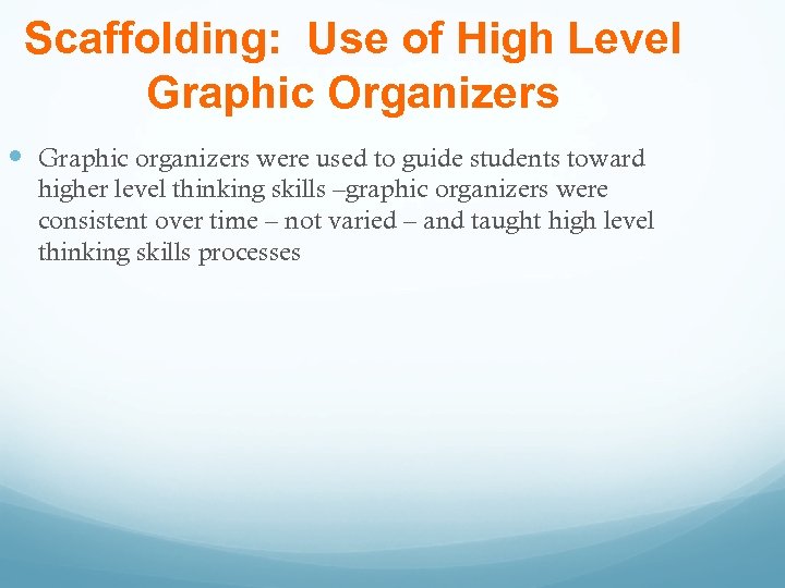 Scaffolding: Use of High Level Graphic Organizers Graphic organizers were used to guide students