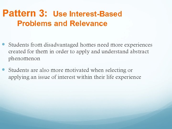 Pattern 3: Use Interest-Based Problems and Relevance Students from disadvantaged homes need more experiences