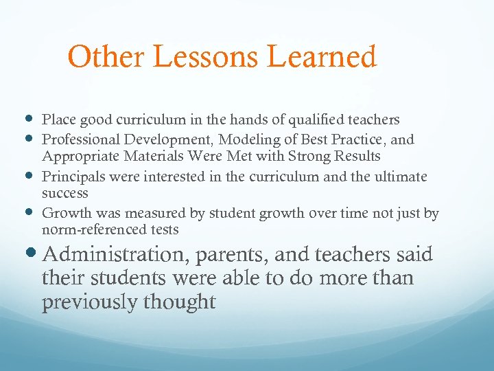 Other Lessons Learned Place good curriculum in the hands of qualified teachers Professional Development,