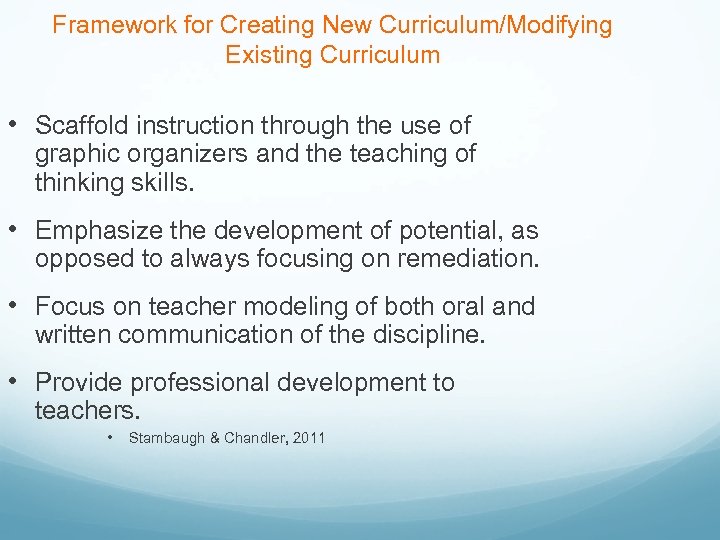 Framework for Creating New Curriculum/Modifying Existing Curriculum • Scaffold instruction through the use of