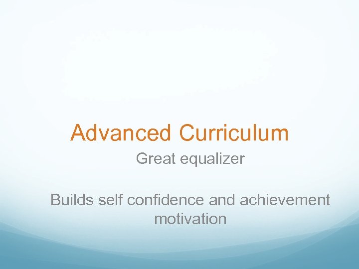 Advanced Curriculum Great equalizer Builds self confidence and achievement motivation 