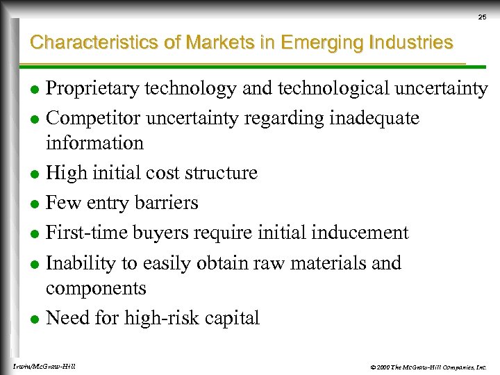 25 Characteristics of Markets in Emerging Industries Proprietary technology and technological uncertainty l Competitor