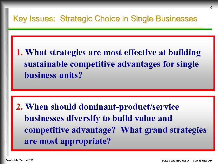 5 Key Issues: Strategic Choice in Single Businesses 1. What strategies are most effective