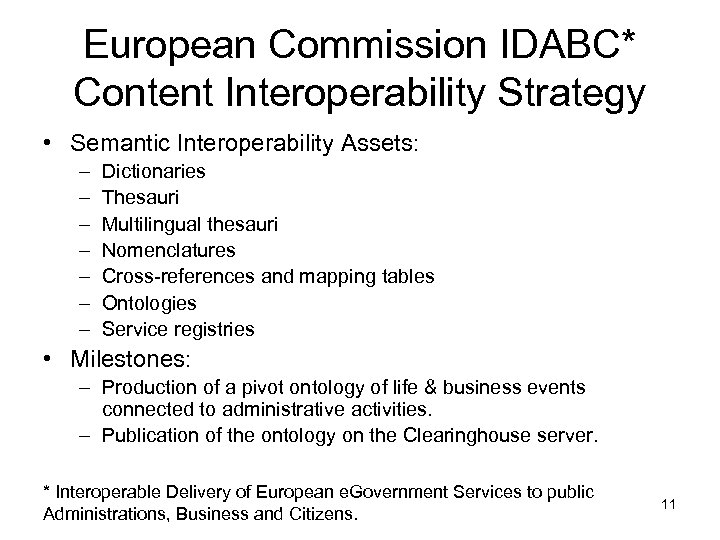 European Commission IDABC* Content Interoperability Strategy • Semantic Interoperability Assets: – – – –