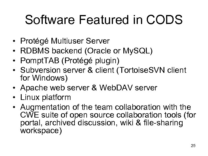 Software Featured in CODS • • Protégé Multiuser Server RDBMS backend (Oracle or My.