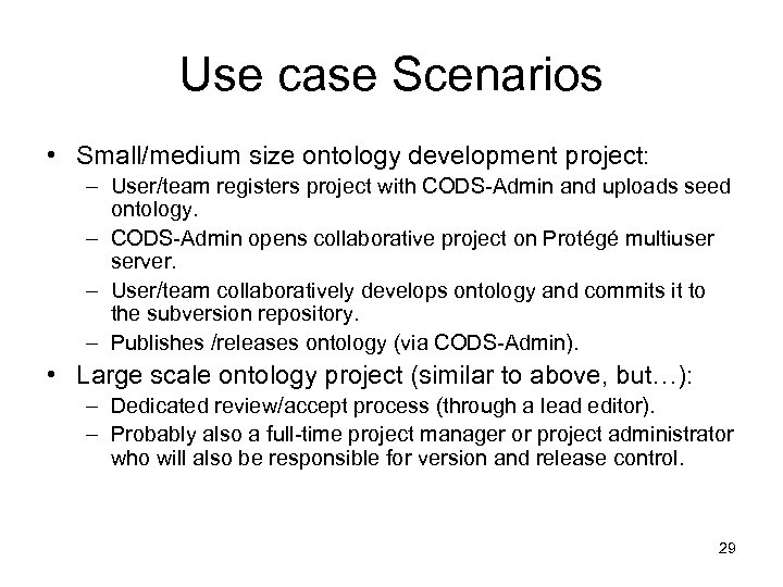Use case Scenarios • Small/medium size ontology development project: – User/team registers project with