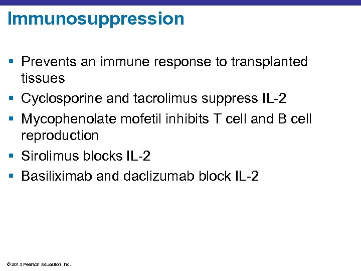 Immunosuppression § Prevents an immune response to transplanted tissues § Cyclosporine and tacrolimus suppress